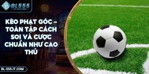 Kèo Phạt Góc - Toàn Tập Cách Soi Và Cược Chuẩn Như Cao Thủ
