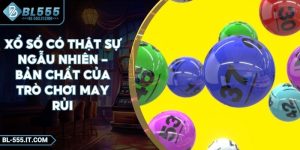 Xổ Số Có Thật Sự Ngẫu Nhiên – Bản Chất Của Trò Chơi May Rủi