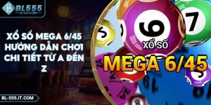 Xổ số Mega 6/45 Hướng Dẫn Chơi Chi Tiết Từ A Đến Z